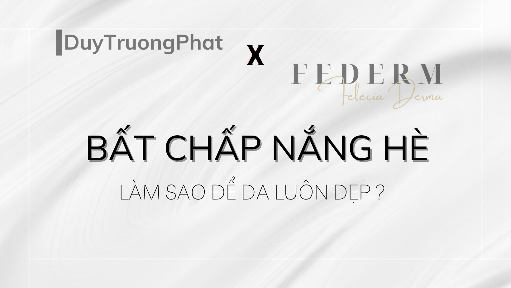 LÀM SAO ĐỂ LÀN DA LUÔN ĐẸP BẤT CHẤP NẮNG HÈ ?