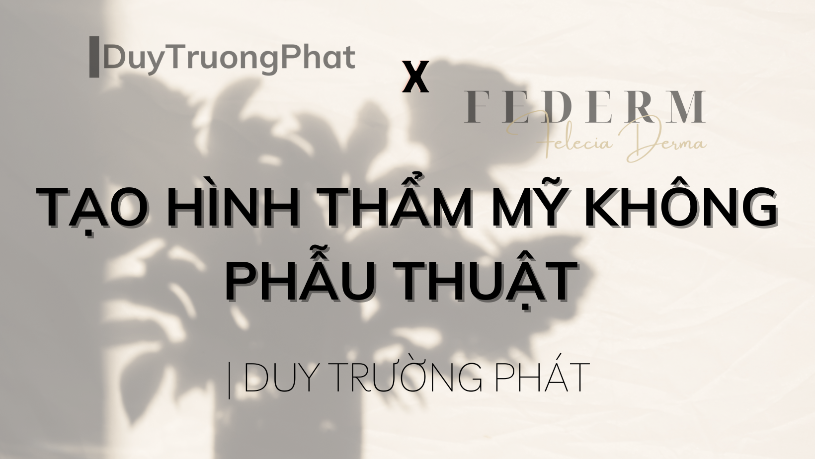 TẠO HÌNH THẨM MỸ KHÔNG PHẪU THUẬT | DUY TRƯỜNG PHÁT