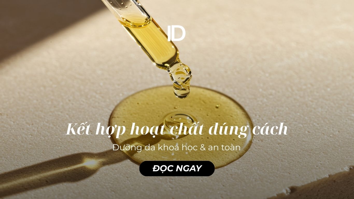 Kết hợp các hoạt chất đúng cách: dưỡng da khoa học & an toàn