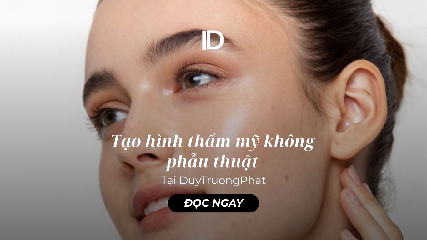 TẠO HÌNH THẨM MỸ KHÔNG PHẪU THUẬT | DUY TRƯỜNG PHÁT