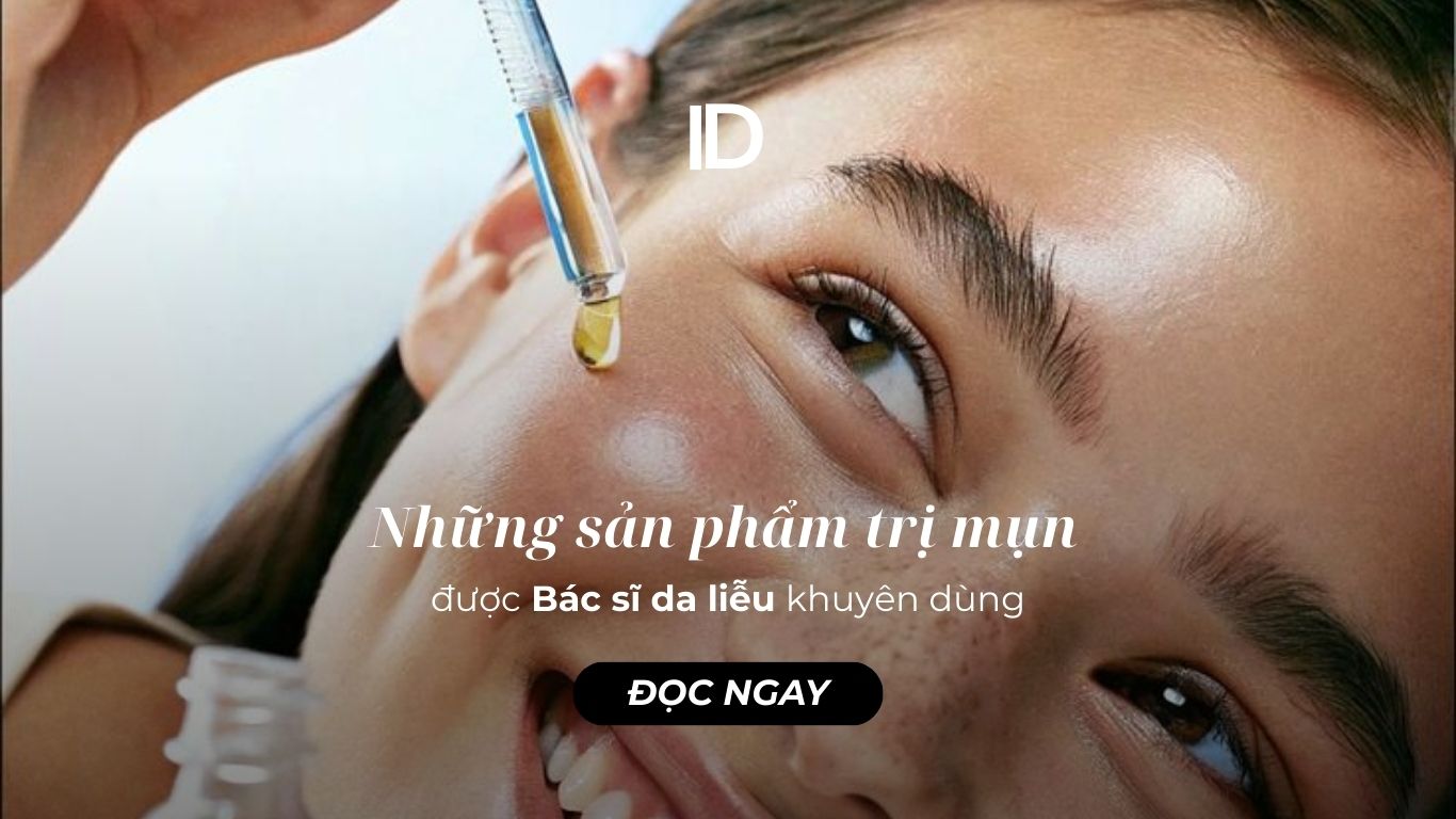 NHỮNG SẢN PHẨM TRỊ MỤN ĐƯỢC BÁC SĨ DA LIỄU KHUYÊN DÙNG?