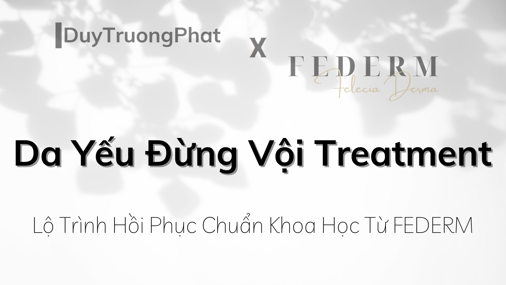 DA YẾU ĐỪNG VỘI TREATMENT: LỘ TRÌNH HỒI PHỤC CHUẨN KHOA HỌC TỪ FEDERM