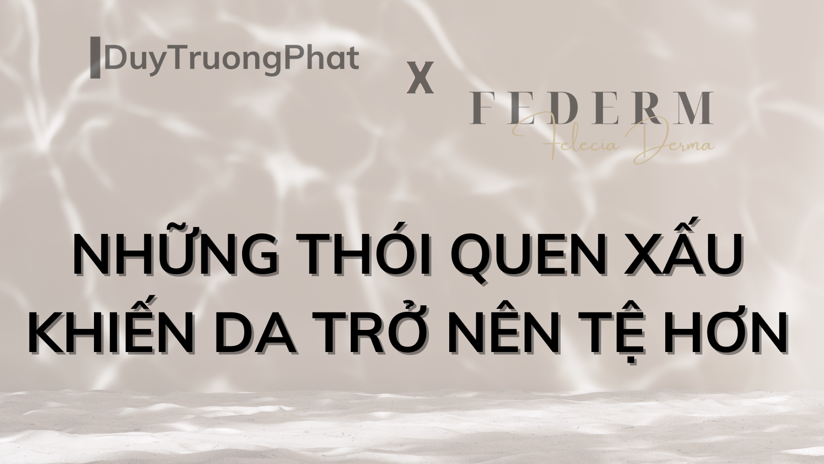 NHỮNG THÓI QUEN XẤU KHIẾN DA TRỞ NÊN TỆ HƠN