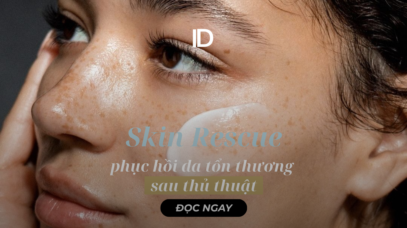 SKIN RESCUE- PHỤC HỒI DA TỔN THƯƠNG SAU THỦ THUẬT