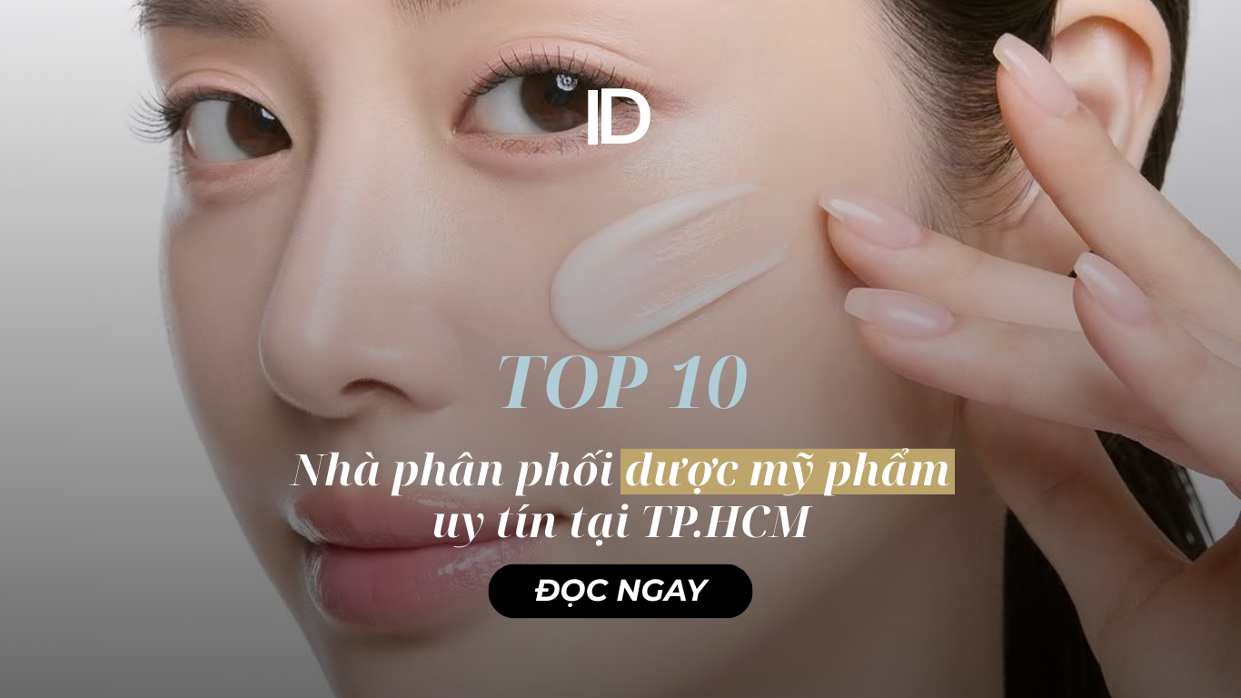 TOP 10 NHÀ PHÂN PHỐI DƯỢC MỸ PHẨM UY TÍN TẠI THÀNH PHỐ HỒ CHÍ MINH