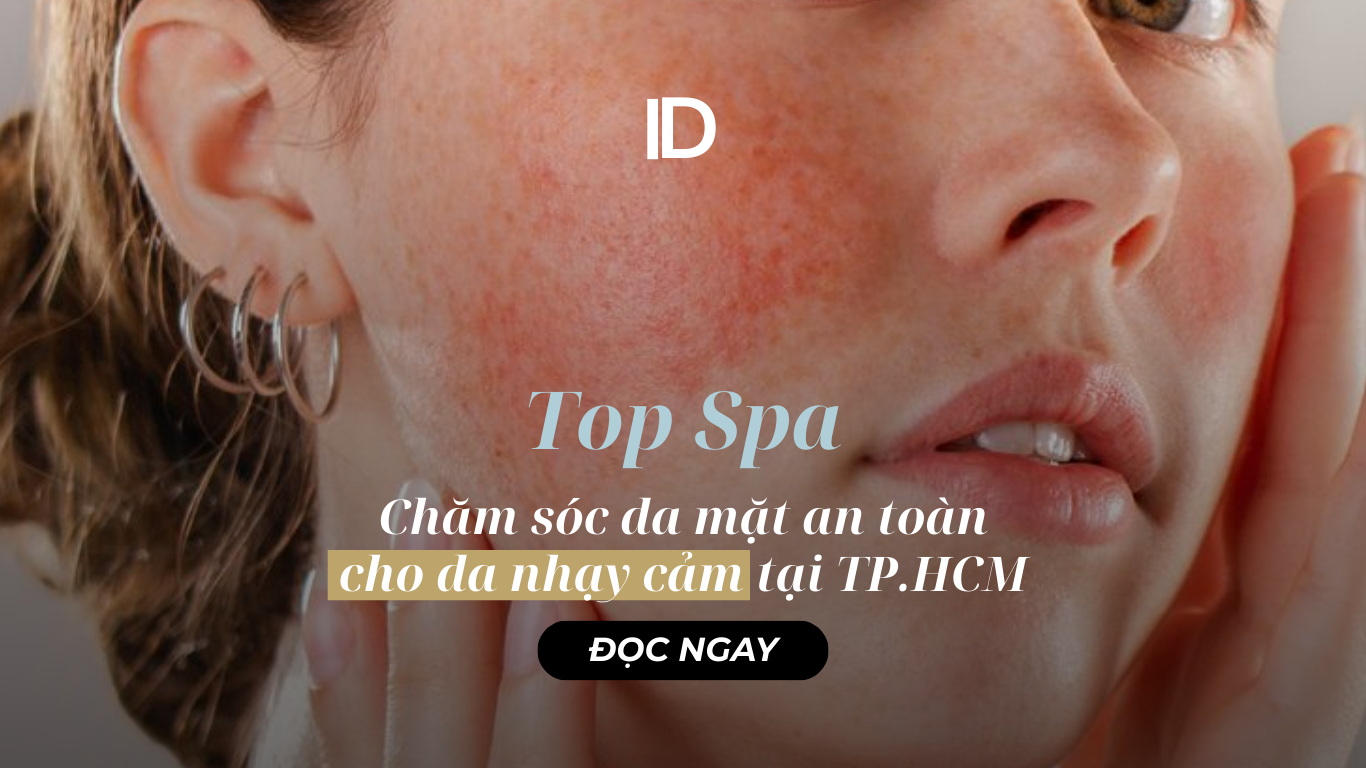 TOP SPA CHĂM SÓC DA MẶT AN TOÀN CHO DA NHẠY CẢM TẠI THÀNH PHỐ HỒ CHÍ MINH