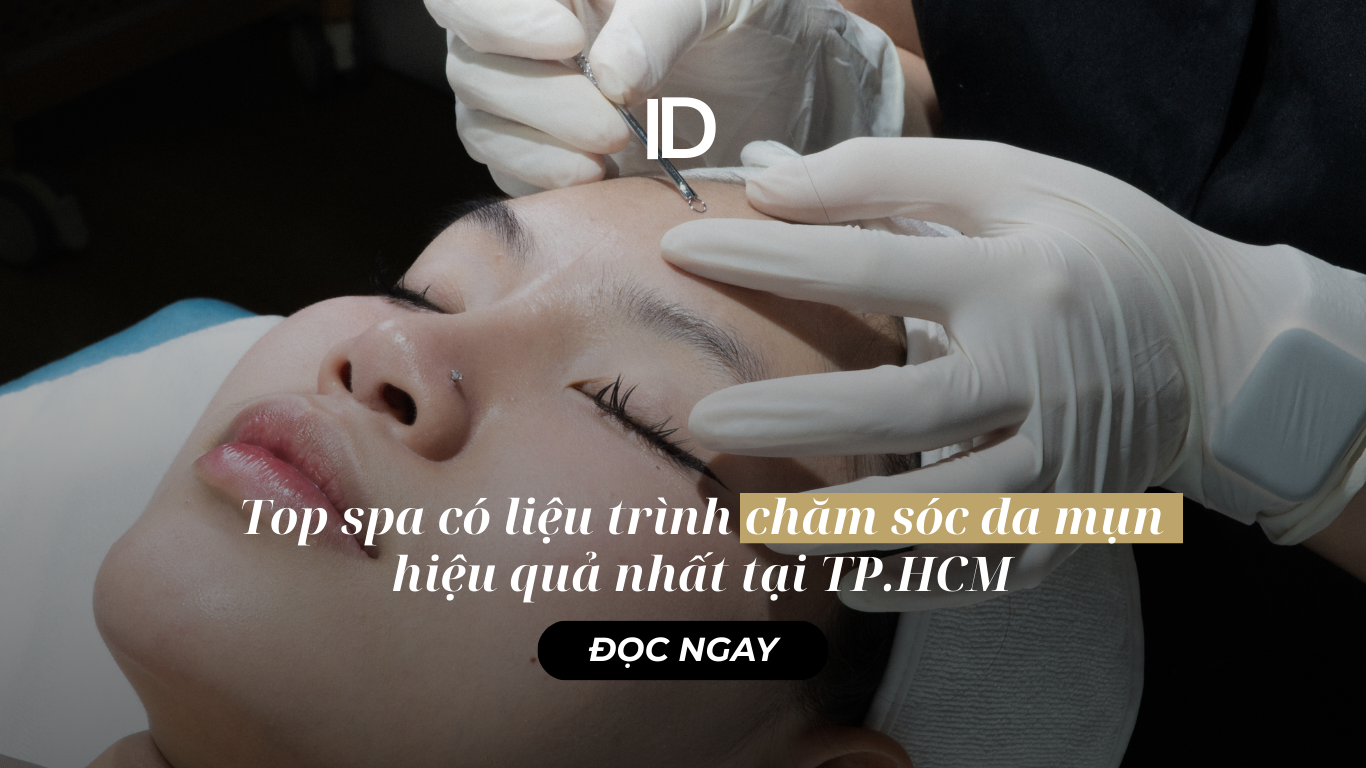 TOP SPA CÓ LIỆU TRÌNH CHĂM SÓC DA MỤN HIỆU QUẢ NHẤT TẠI THÀNH PHỐ HỒ CHÍ MINH
